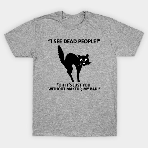 I See Dead People Cat Meme T-Shirt by Studio Hues